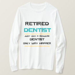 Retired dentist Funny retirement gift   T-Shirt