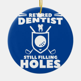 Retired Dentist Still Filling Holes Golf Golfer Ceramic Ornament