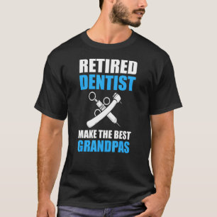Retired Dentists Make The Best Grandpas Dentist T-Shirt
