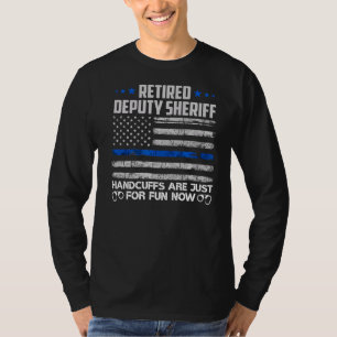 Retired Deputy Sheriff Handcuffs Just For Fun Now T-Shirt