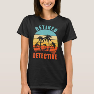 Retired Detective Funny Detective Happy Retirement T-Shirt