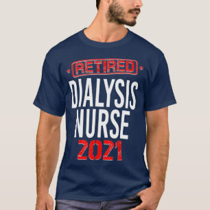 Retired Dialysis Nurse 2021 Not Problem Anymore T-Shirt