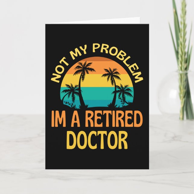 Retired Doctor Not My Problem Anymore Card (Front)