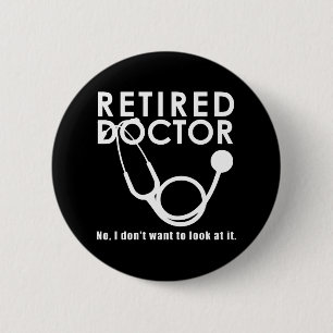 Retired Doctor w Stethoscope and Sassy Funny Quote 2 Inch Round Button