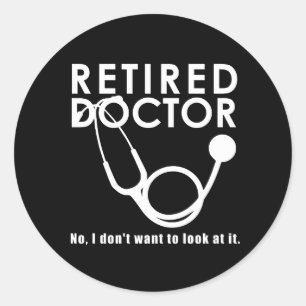 Retired Doctor w Stethoscope and Sassy Funny Quote Classic Round Sticker