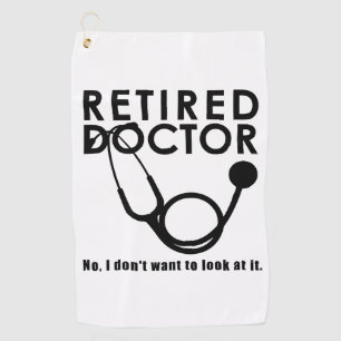 Retired Doctor w Stethoscope and Sassy Funny Quote Golf Towel