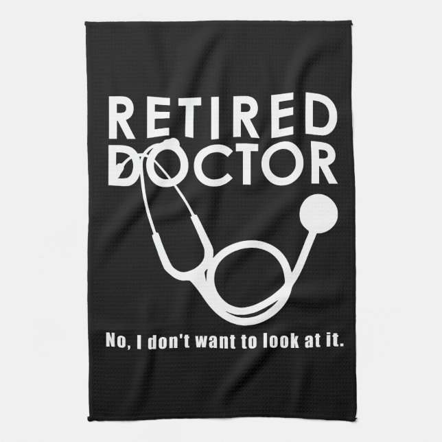 Retired Doctor w Stethoscope and Sassy Funny Quote Kitchen Towel (Vertical)