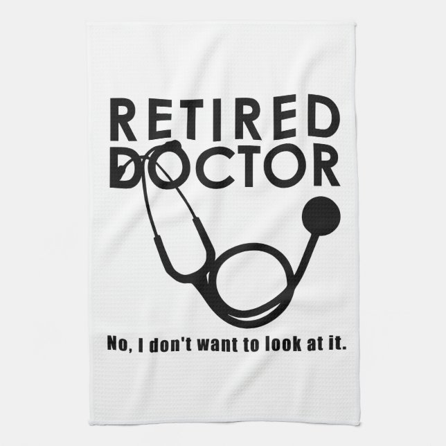 Retired Doctor w Stethoscope and Sassy Funny Quote Kitchen Towel (Vertical)