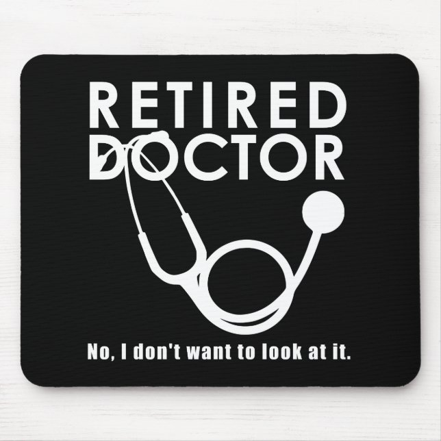 Retired Doctor w Stethoscope and Sassy Funny Quote Mouse Pad (Front)
