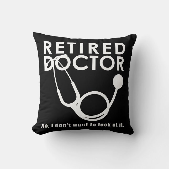 Retired Doctor w Stethoscope and Sassy Funny Quote Throw Pillow (Front)