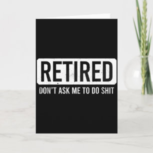 Retired Don’t Ask Me To Do Funny Retirement Quote Card
