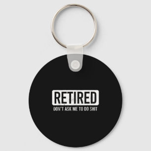 Retired Don’t Ask Me To Do Funny Retirement Quote Keychain