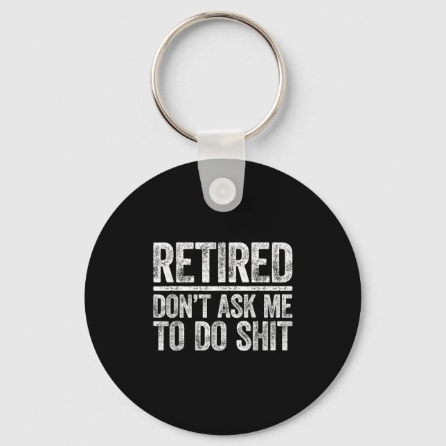 Retired Don't Ask Me To Do Shi Men Women Retiremen Keychain (Front)