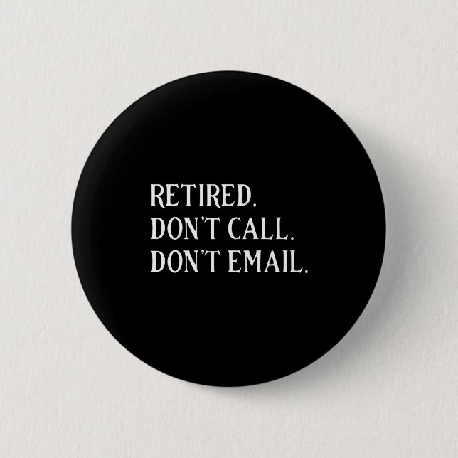 Retired Dont Call Dont Email Retirement  2 Inch Round Button (Front)