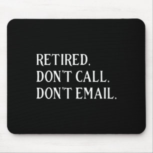Retired Dont Call Dont Email Retirement  Mouse Pad
