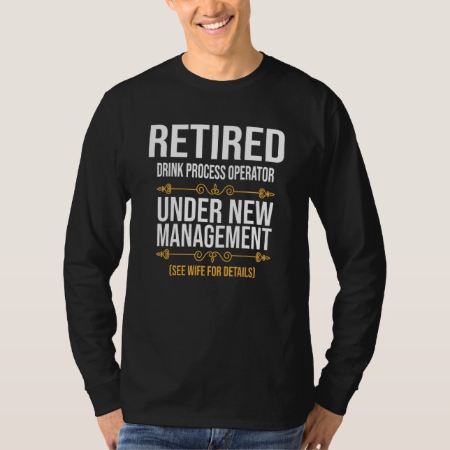 Retired Drink Process Operator Under New Managemen T-Shirt (Front)