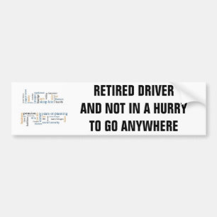 RETIRED DRIVER /NOT IN A HURRY TO GO ANYWHERE BUMPER STICKER