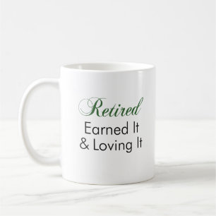 Retired Earned It Loving It Mug