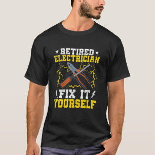 Retired Electrician Fix It Yourself Electrical Ele T-Shirt