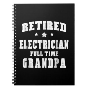 Retired Electrician Full Time Grandpa Men's Gift Notebook