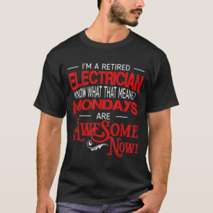 Retired Electrician Mondays Are Awesome Retirement T-Shirt