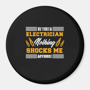 Retired Electrician Nothing Shocks Me Anymore Gift Magnet