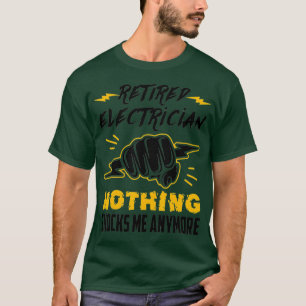 Retired Electrician Nothing Shocks Me Anymore T-Shirt
