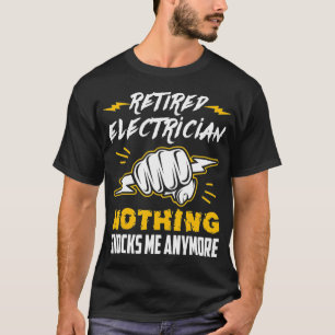 Retired Electrician Nothing Shocks Me Anymore T-Shirt