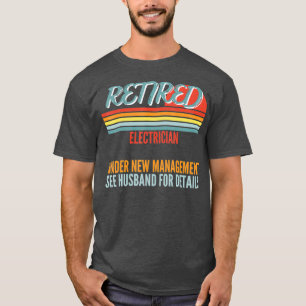 Retired Electrician Under New Management Gift T-Shirt
