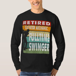 Retired Elevator Mechanic Fulltime Swinger Golf Go T-Shirt