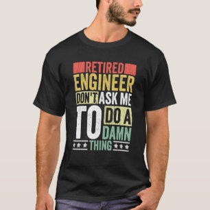 Retired Engineer Apparel Retirement Engineering fo T-Shirt