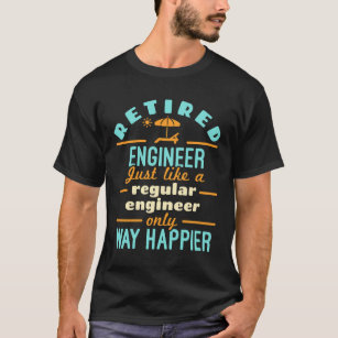 Retired Engineer Funny Retirement Way Happier T-Shirt
