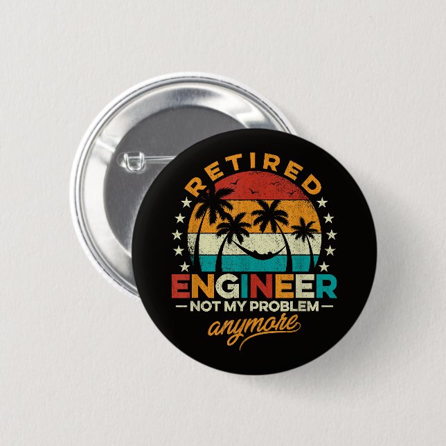 Retired Engineer Not My Problem Anymore 2 Inch Round Button (Front & Back)