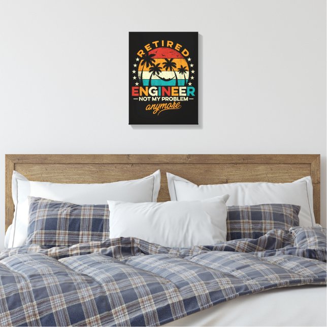 Retired Engineer Not My Problem Anymore Canvas Print (Insitu(Bedroom))