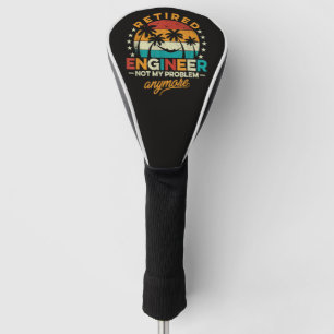 Retired Engineer Not My Problem Anymore Golf Head Cover