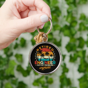 Retired Engineer Not My Problem Anymore Keychain