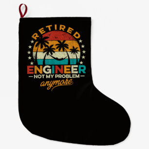 Retired Engineer Not My Problem Anymore Large Christmas Stocking