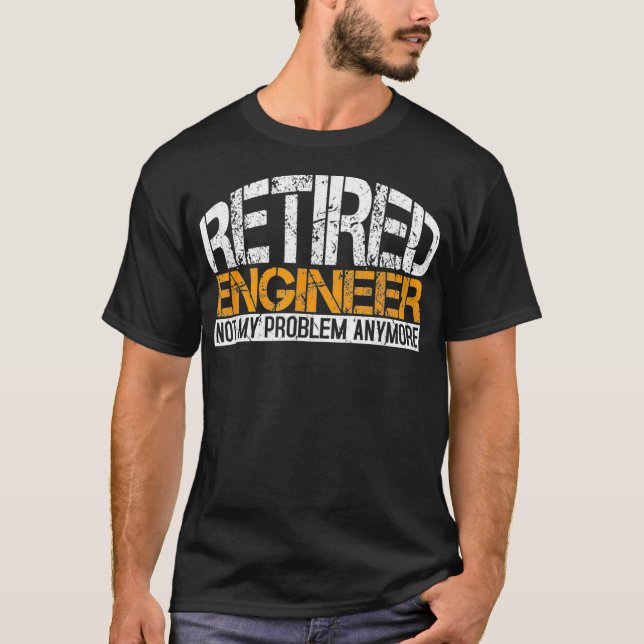 Retired Engineer Not My Problem Anymore Retirement T-Shirt (Front)
