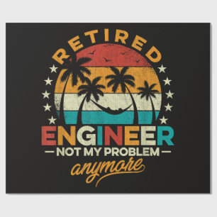 Retired Engineer Not My Problem Anymore Wrapping Paper