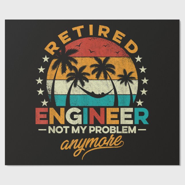 Retired Engineer Not My Problem Anymore Wrapping Paper (Flat)