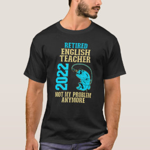 Retired English Teacher 2022 Fishing Retirement T-Shirt