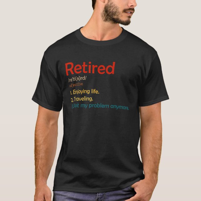 Retired Enjoying Life Traveling Not My Problem Any T-Shirt (Front)