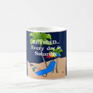 Retired...Every Day is Saturday Coffee Mug