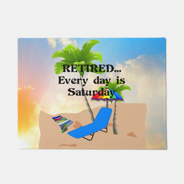 Retired...Every Day is Saturday Doormat (Front)