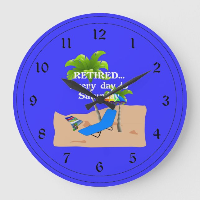 Retired...Every Day is Saturday Large Clock (Front)