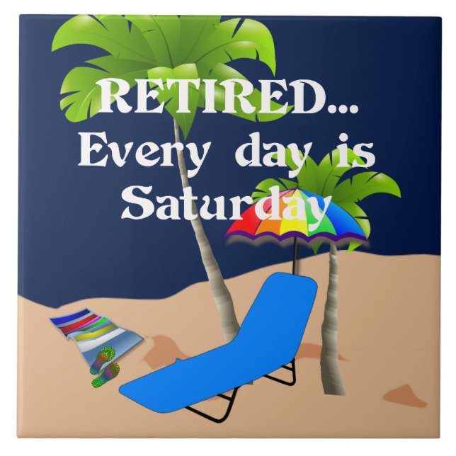 Retired...Every Day is Saturday Tile (Front)