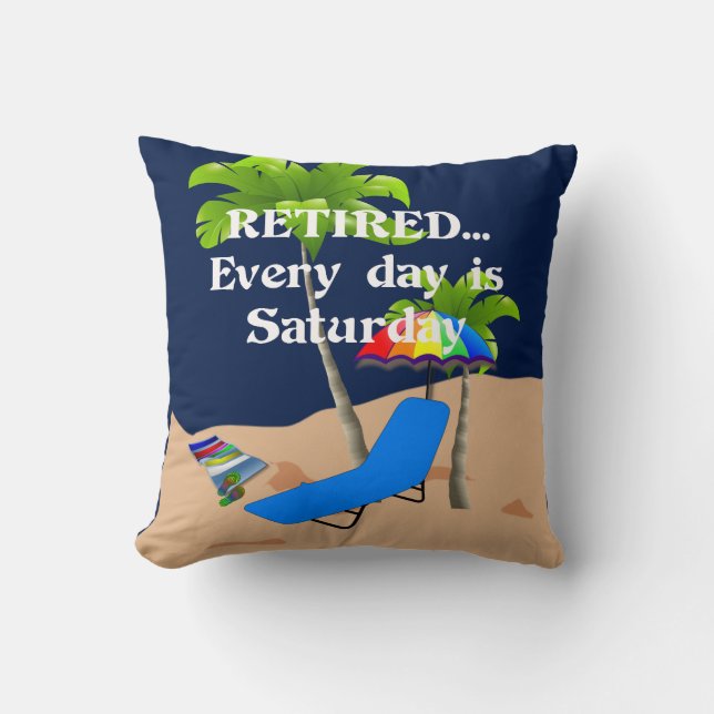 Retired...Every Day is Saturday (white lettering) Throw Pillow (Front)