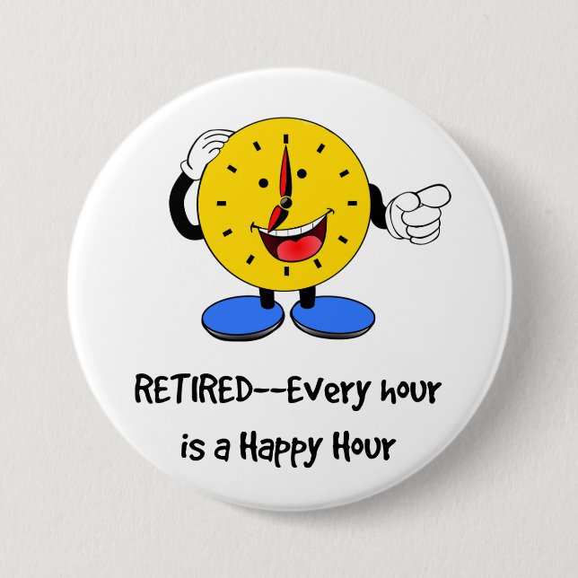 Retired--Every Hour is a Happy Hour (Happy Clock) 3 Inch Round Button (Front)