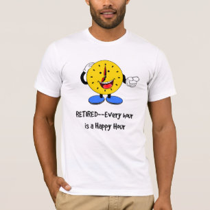 Retired--Every Hour is a Happy Hour, T-Shirt