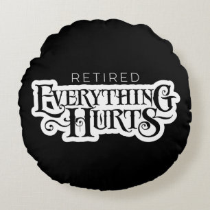 Retired: Everything Hurts - funny retirement Round Pillow
